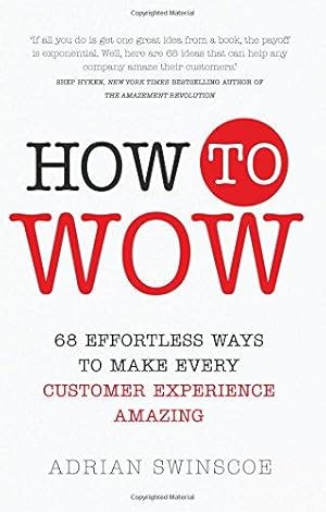 Bild des Verkufers fr How to Wow: 68 Effortless Ways to Make Every Customer Experience Amazing zum Verkauf von WeBuyBooks