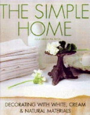 Seller image for The Simple Home: Decorating with White, Cream and Natural Materials for sale by WeBuyBooks