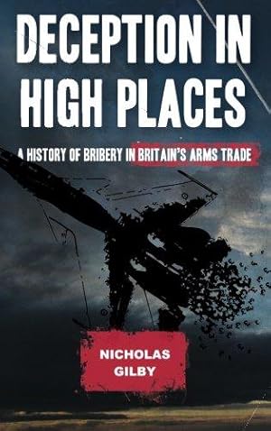 Immagine del venditore per Deception in High Places: A History of Bribery in Britain's Arms Trade venduto da WeBuyBooks