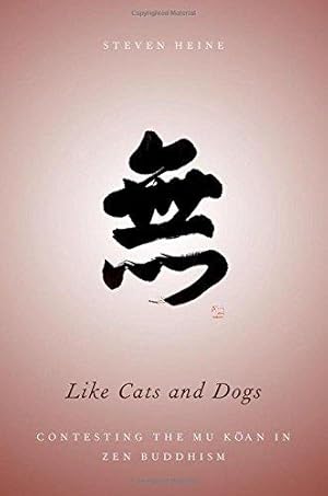Bild des Verkufers fr Like Cats and Dogs: Contesting The Mu Koan In Zen Buddhism zum Verkauf von WeBuyBooks