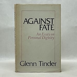 AGAINST FATE: AN ESSAY ON PERSONAL DIGNITY