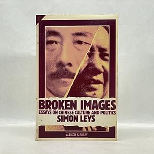 BROKEN IMAGES: ESSAYS ON CHINESE CULTURE AND POLITICS