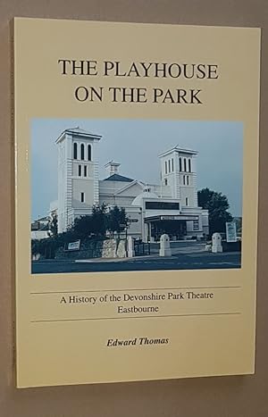 The Playhouse on the Park: a history of the Devonshire Park Theatre, Eastbourne