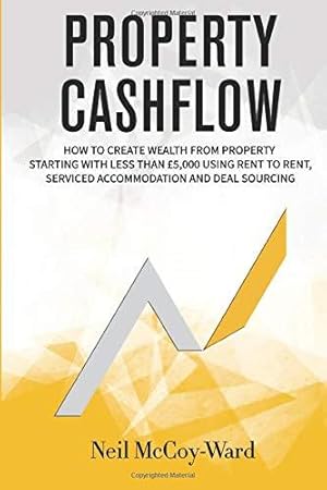 Seller image for Property Cashflow: How To Create Wealth From Property: Starting With Less Than £5,000 Using Rent To Rent, Serviced Accommodation And Deal Sourcing for sale by WeBuyBooks