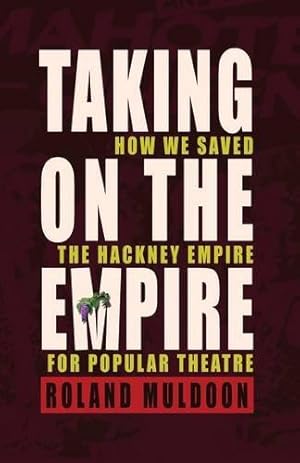 Imagen del vendedor de Taking on the Empire: How We Saved the Hackney Empire for Popular Theatre a la venta por WeBuyBooks