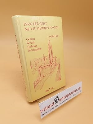 Seller image for Dass der Geist nicht sterben kann : Gesichte, Berichte u. Gedanken d. Kriegsjahre ; (ISBN: 3921730082) for sale by Roland Antiquariat UG haftungsbeschrnkt