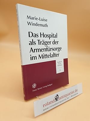 Das Hospital als Träger der Armenfürsorge im Mittelalter (Sudhoffs Archiv, Beihefte 36)
