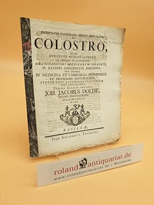 Dissertatio inauguralis medico-chirurgica de COLOSTRO . in illustri Universitate Basileensi . pub...