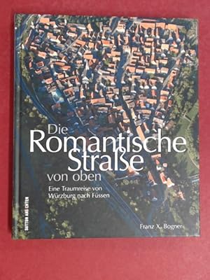 Die Romantische Straße von oben. Eine Traumreise von Würzburg nach Füssen. Aus der Reihe "Sutton ...