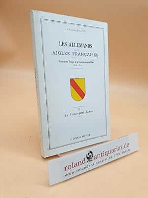 Les Allemands sous les Aigles Francaises. Volume 2: Le Contingent Badois. Essai sur les Troupes d...