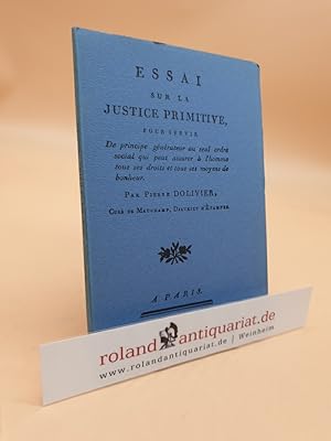Essai sur la justice primitive, pour servir de principe générateur au seul ordre social qui peut ...