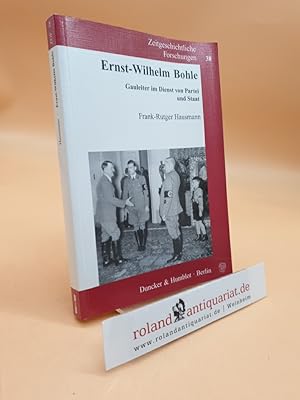 Ernst-Wilhelm Bohle - Gauleiter im Dienst von Partei und Staat. (Zeitgeschichtliche Forschungen, 38)