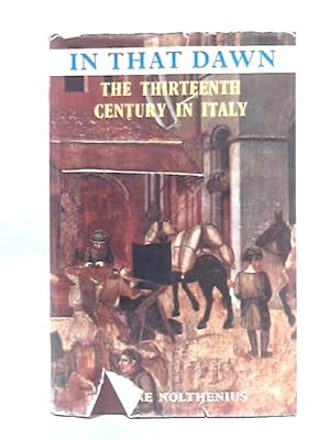 Bild des Verkufers fr In That Dawn: The Thirteenth-Century in Italy zum Verkauf von World of Rare Books