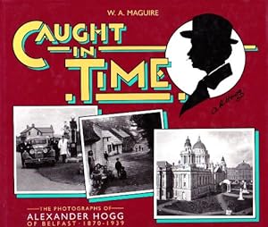 Seller image for Caught in Time: Photographs of Alex Hogg of Belfast, 1870-1939 for sale by WeBuyBooks
