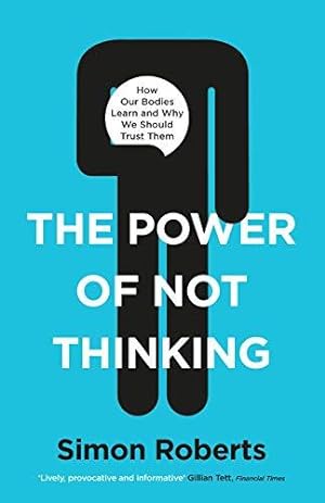 Seller image for The Power of Not Thinking: Why We Should Stop Thinking and Start Trusting Our Bodies for sale by WeBuyBooks