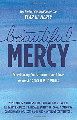 Immagine del venditore per Beautiful Mercy: Experiencing God's Unconditional Love So We Can Share It with Others venduto da WeBuyBooks