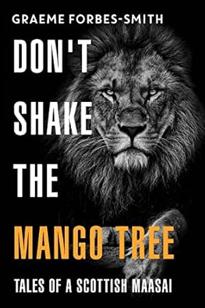 Bild des Verkufers fr Don't Shake the Mango Tree - Tales of a Scottish Maasai zum Verkauf von WeBuyBooks