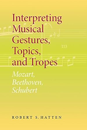 Imagen del vendedor de Interpreting Musical Gestures, Topics, and Tropes: Mozart, Beethoven, Schubert (Musical Meaning and Interpretation) a la venta por WeBuyBooks