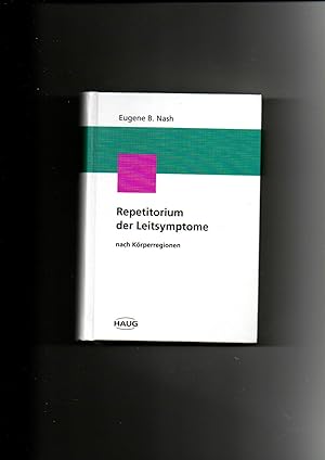 Eugene B. Nash, Repetitorium der homöopathischen Leitsymptome nach Körperregionen : ein Symptomen...
