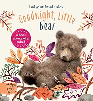 Bild des Verkufers fr Goodnight, Little Bear: A Book About Going to Bed (Baby Animal Tales) zum Verkauf von WeBuyBooks