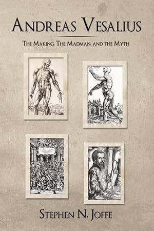 Image du vendeur pour Andreas Vesalius: The Making, the Madman, and the Myth mis en vente par WeBuyBooks