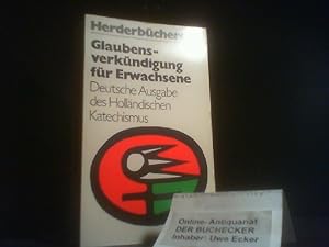 Bild des Verkufers fr Glaubensverkndigung fr Erwachsene : dt. Ausg. d. hollnd. Katechismus. [die niederlnd. Orig.-Ausg. dieses Werkes wurde im Auftr. d. Bischfe von Holland durch d. Hhere Katechet. Inst. in Nijmegen im Zusammenwirken mit vielen anderen Mitarb. erarb. Dt. von Josef Dreissen unter Mitarb. von Hans-Peter Gohla u. a.] / Herder-Bcherei ; Bd. 382 : Sonderausg. zum Verkauf von Der Buchecker