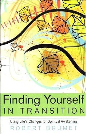 Bild des Verkufers fr Finding Yourself in Transition: Using Life's Changes for Spiritual Awakening zum Verkauf von WeBuyBooks