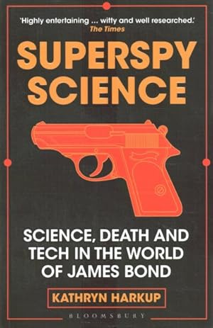 Image du vendeur pour Superspy Science : Science, Death and Tech in the World of James Bond mis en vente par GreatBookPrices