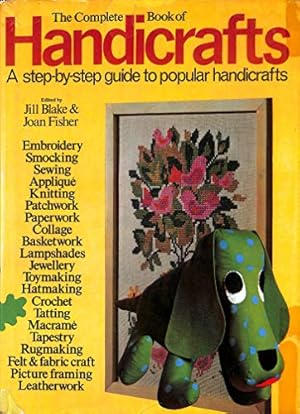 Seller image for Complete Book of Handicrafts: Embroidery, Sewing, Knitting, Jewellery.and much more for sale by WeBuyBooks