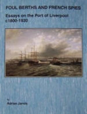 Image du vendeur pour Foul Berths and French Spies: Essays on the Port of Liverpool, c. 1830-1930 mis en vente par WeBuyBooks
