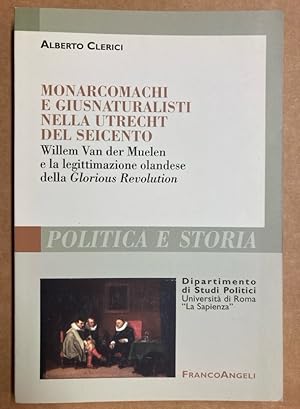 Monarcomachi e Giusnaturalisti nella Utrecht del Seicento. Willem Van der Muelen e la Legittimazi...