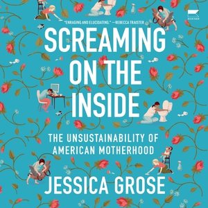 Seller image for Screaming on the Inside : The Unsustainability of American Motherhood - Library Edition for sale by GreatBookPrices
