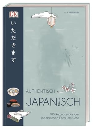 Authentisch japanisch. 100 Rezepte aus der japanischen Familienküche.