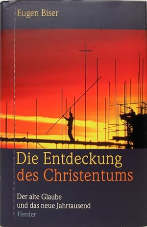 Die Entdeckung des Christentums. Der alte Glaube und das neue Jahrtausend.