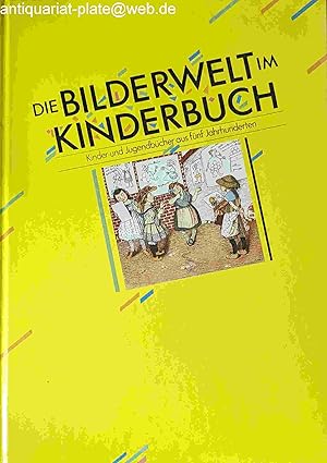 Die Bilderwelt im Kinderbuch. Kinder- und Jugendbücher aus 5 Jahrhunderten. Katalog zur Ausstellu...