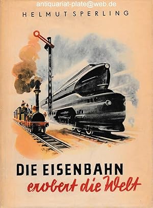 Die Eisenbahn erobert die Welt. Eine unterhaltsame Geschichte vom Flügelrad.