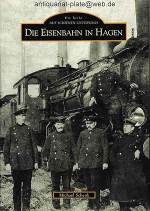 Die Eisenbahn in Hagen. Michael Schenk. Aus der Reihe: Auf Schienen unterwegs.