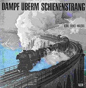 Dampf überm Schienenstrang. Erinnerungen an die alte Eisenbahn und ihre Lokomotiven.