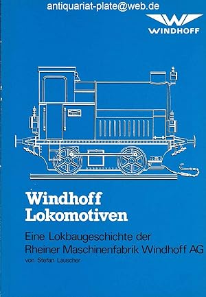 Windhoff-Lokomotiven. Die Lokbaugeschichte der Rheiner Maschinenfabrik Windhoff AG. Stefan Lausch...
