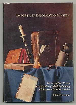Seller image for Important Information Inside: The Art of John F. Peto and the Idea of Still-Life Painting in Nineteenth-Century America for sale by Between the Covers-Rare Books, Inc. ABAA
