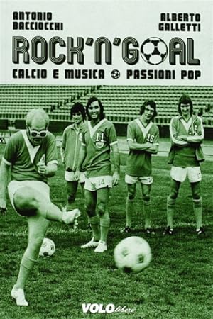 Immagine del venditore per Rock 'n' goal. Calcio e musica. Passioni pop. venduto da FIRENZELIBRI SRL