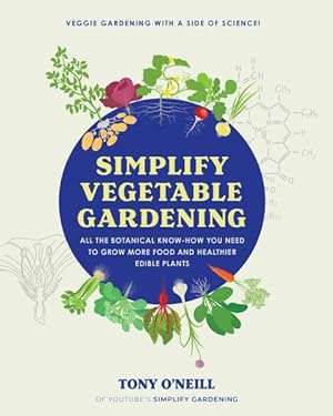 Seller image for Simplify Vegetable Gardening : All the Botanical Know-how You Need to Grow More Food and Healthier Edible Plants for sale by GreatBookPrices