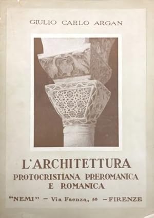 Bild des Verkufers fr L' architettura protocristiana, preromanica e romanica. zum Verkauf von FIRENZELIBRI SRL