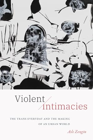 Seller image for Violent Intimacies : The Trans Everyday and the Making of an Urban World for sale by GreatBookPrices