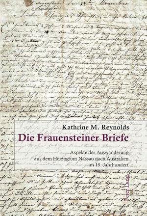 Seller image for Die Frauensteiner Briefe : Aspekte der Auswanderung aus dem Herzogtum Nassau nach Australien im 19. Jahrhundert for sale by AHA-BUCH GmbH
