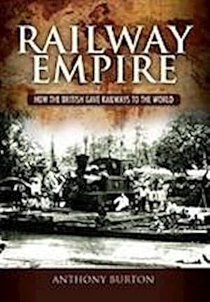 Image du vendeur pour Railway Empire : How the British Gave Railways to the World mis en vente par AHA-BUCH GmbH