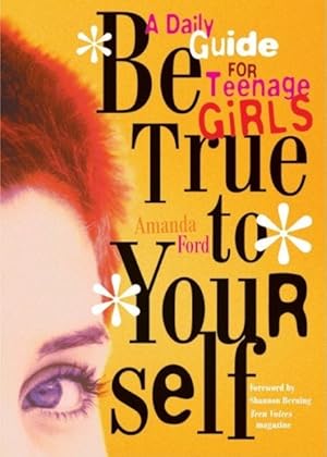 Seller image for Be True to Yourself : A Daily Guide for Teenage Girls for sale by GreatBookPrices