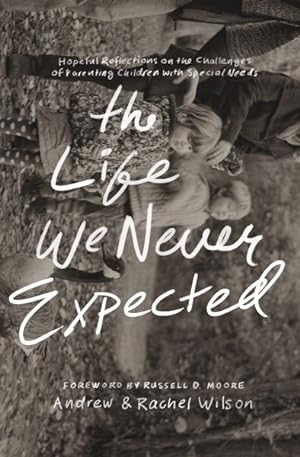 Imagen del vendedor de Life We Never Expected : Hopeful Reflections on the Challenges of Parenting Children With Special Needs a la venta por GreatBookPrices
