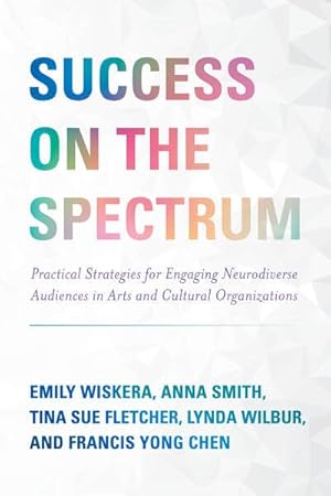 Immagine del venditore per Success on the Spectrum : Practical Strategies for Engaging Neurodiverse Audiences in Arts and Cultural Organizations venduto da GreatBookPricesUK