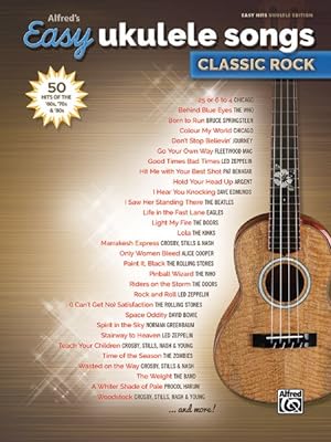 Seller image for Alfred's Easy Ukulele Songs : Classic Rock: 50 Hits of the '60s, '70s & '80s: Easy Hits Ukulele Tab Edition for sale by GreatBookPrices